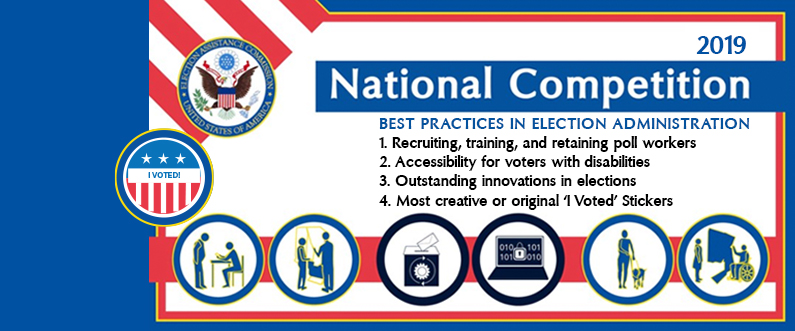 2019 Clearinghouse Awards National Competition Best Practices in Election Administration1. Recruiting, training, and retaining pollworkers  2. Accessibility for voters with disabilities 3. Outstanding innovations in elections