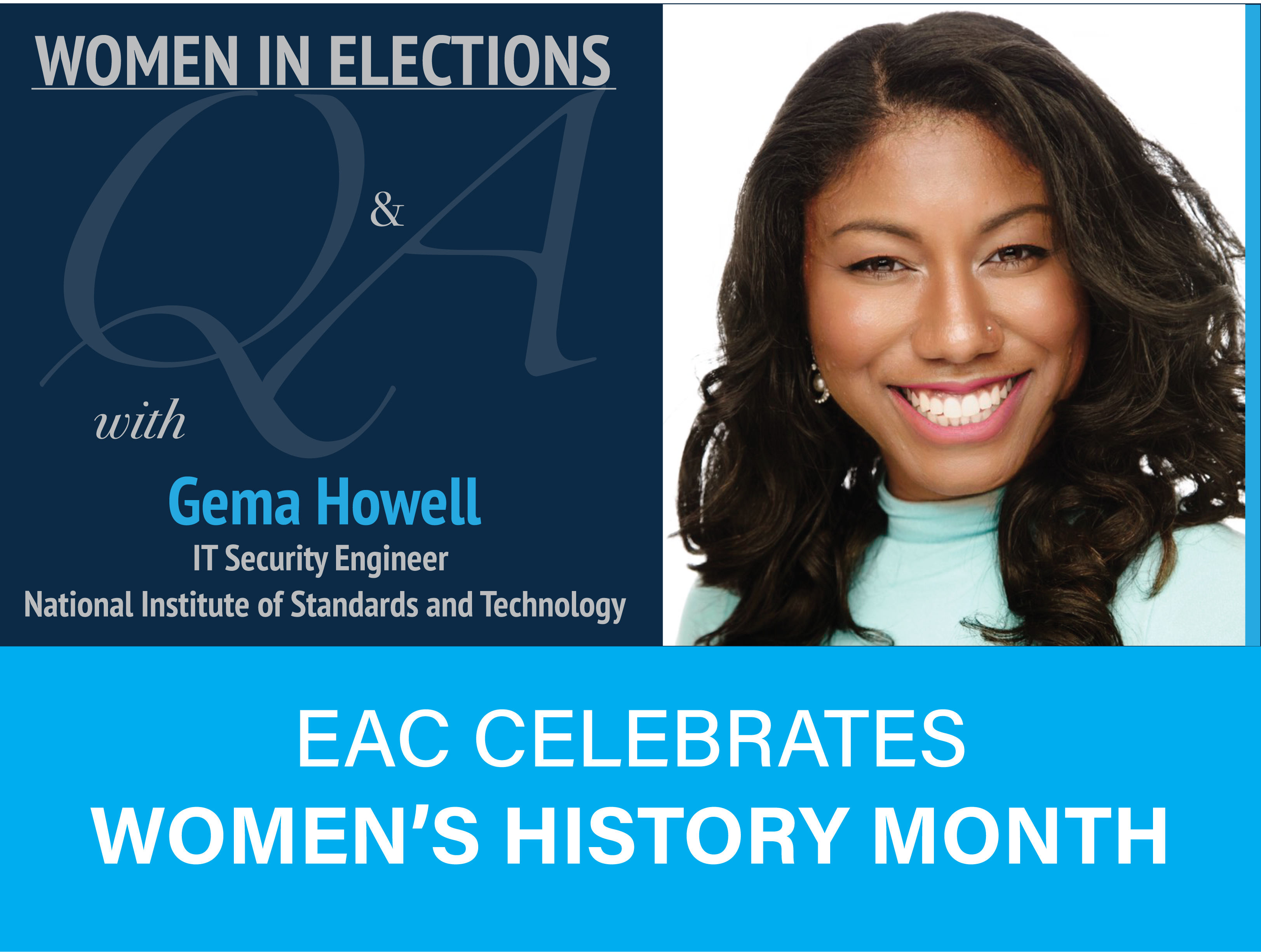 Women in Elections Q and A Series with Gema Howell IT Security Engineer with NIST. EAC Celebrates Women's History Month