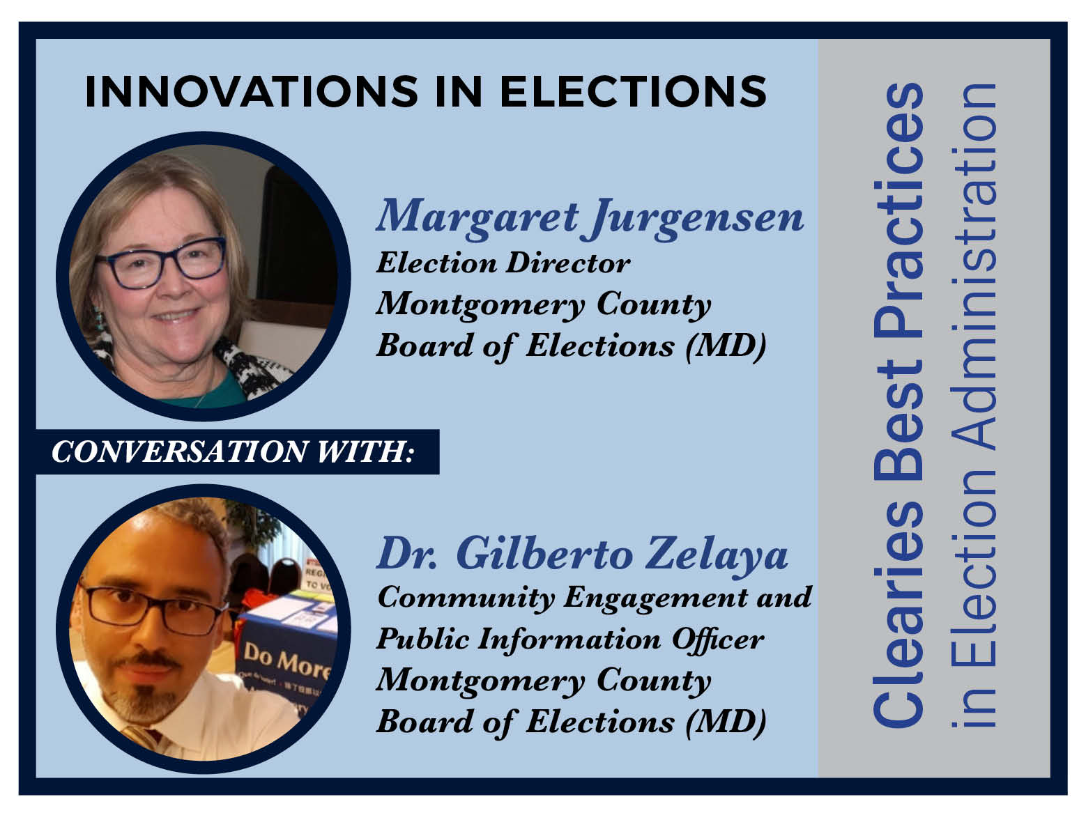 Clearies Best Practices conversation with Margaret Jurgensen and Dr. Gilberto Zelaya Montgomery County Board of Elections