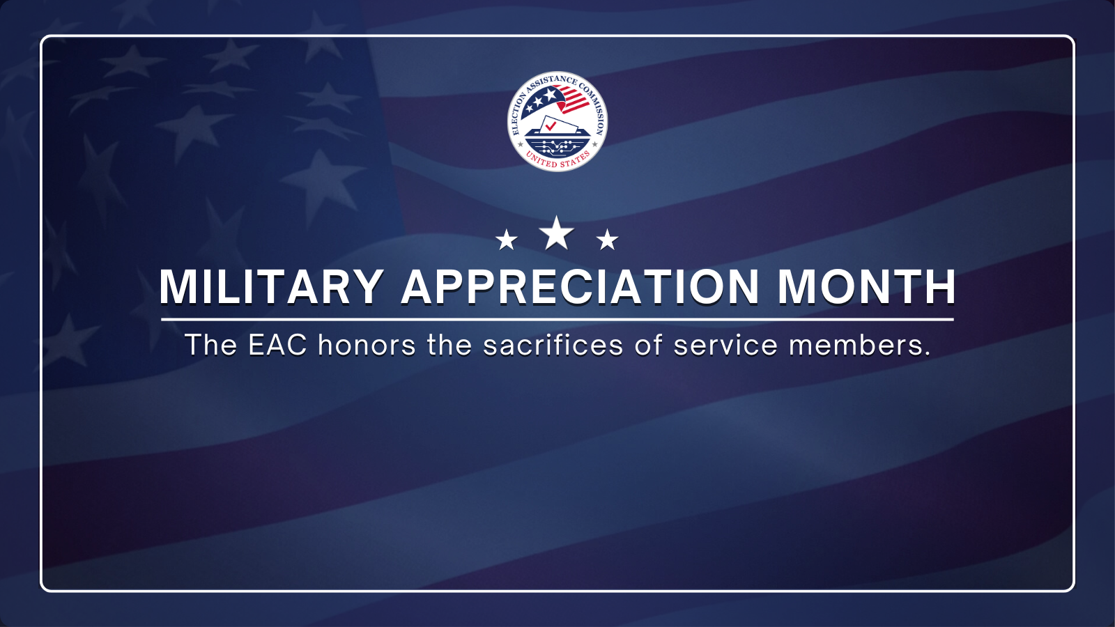 Military Appreciation Month. The EAC honors the sacrifices of service members.