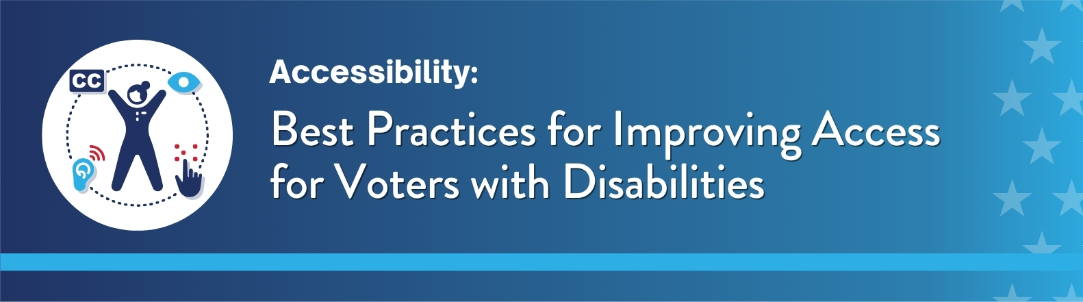 Dark blue background. On the left is an accessibility icon with a person inside a dotted circle showing different types of support. On the right, white text reads: “Accessibility: Best Practices for Improving Access for Voters with Disabilities.”
