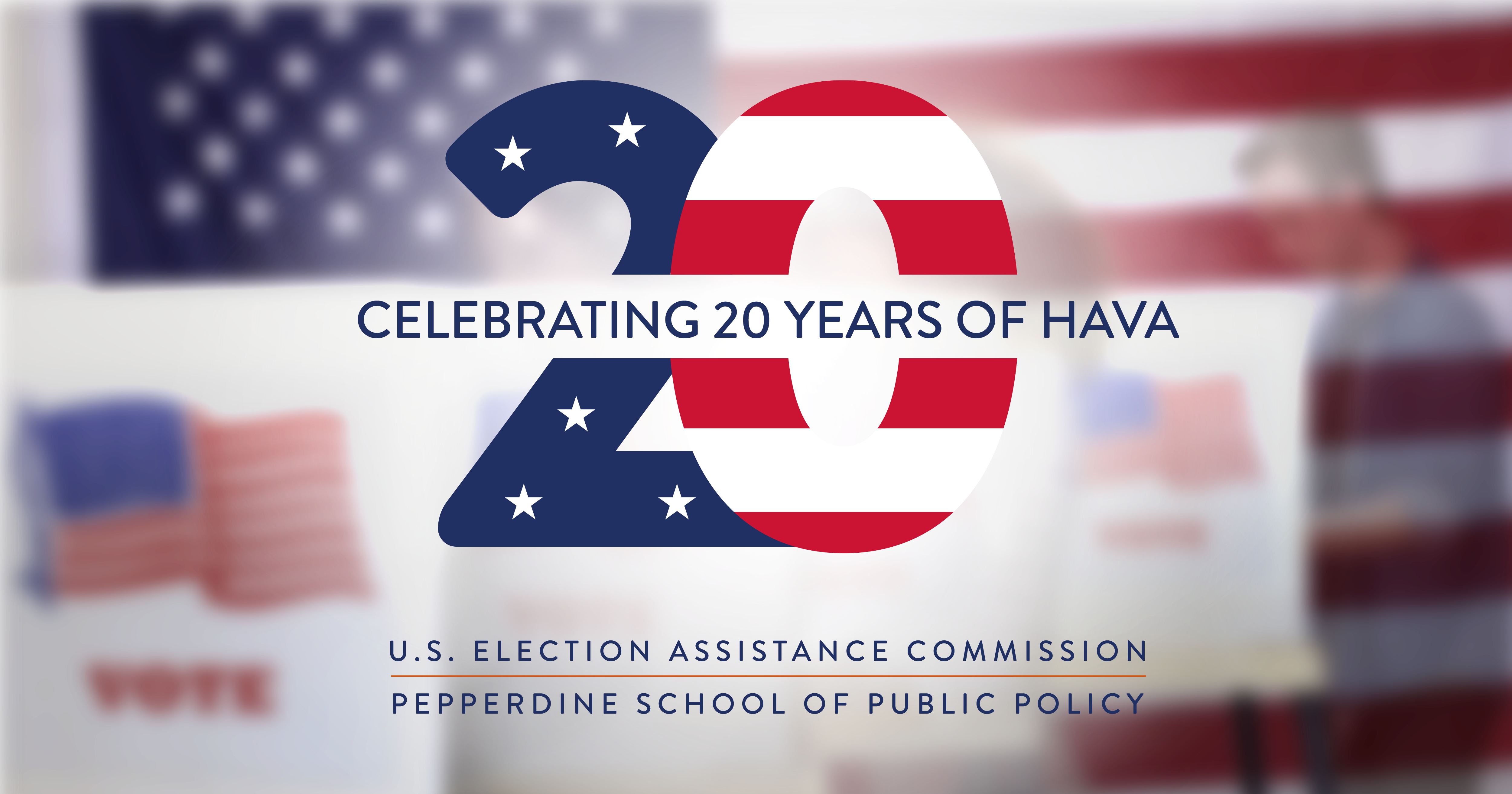 "Image shows a graphic that says Celebrating 20 Years of HAVA. U.S. Election Assistance Commission and Pepperdine School of Public Policy."