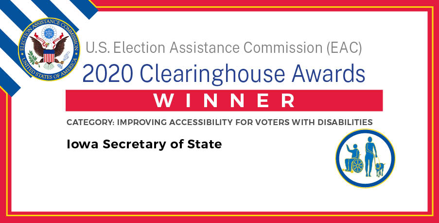 Iowa Secretary of State - U.S. Election Assistance Commission (EAC) 2020 Clearinghouse Awards Winner for category Improving Accessibility for Voters with Disabilities