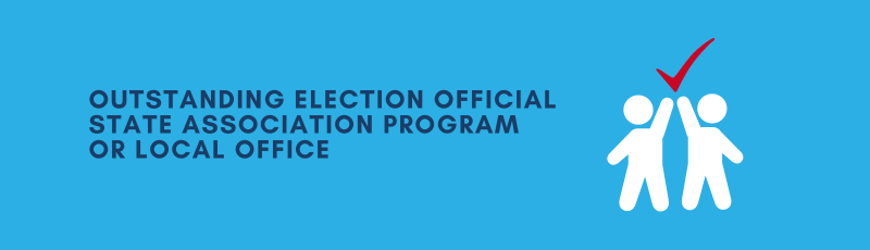 "Outstanding Election Official State Association Program or Local Office"