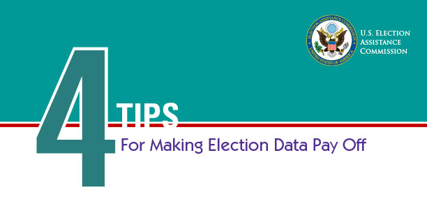 Tips for Making Election Data Pay Off, U.S. Election Assistance Commission