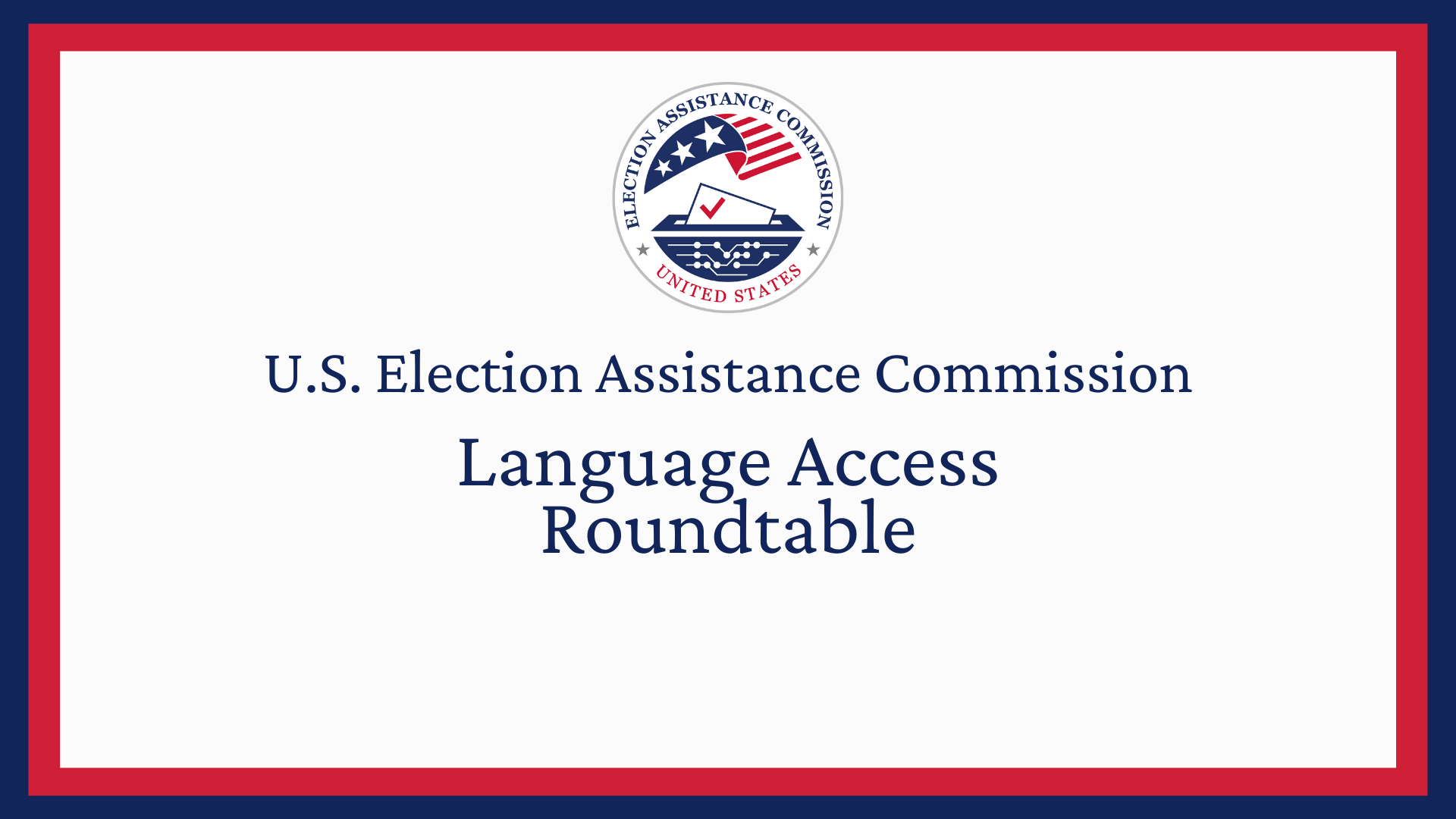 U.S. EAC Seal with the text " U.S. Election Assistance Commission, Language Access Roundtable"