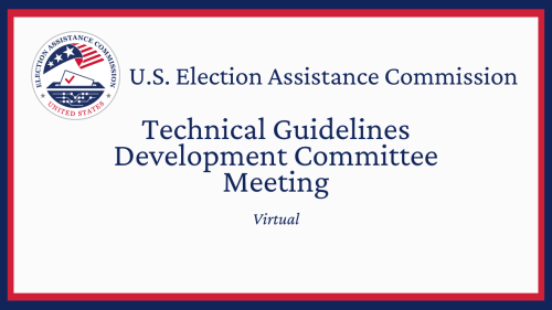 "Image shows U.S. Election Assistance Commission logo and says "Technical Guidelines Development Committee Meeting. Virtual.""
