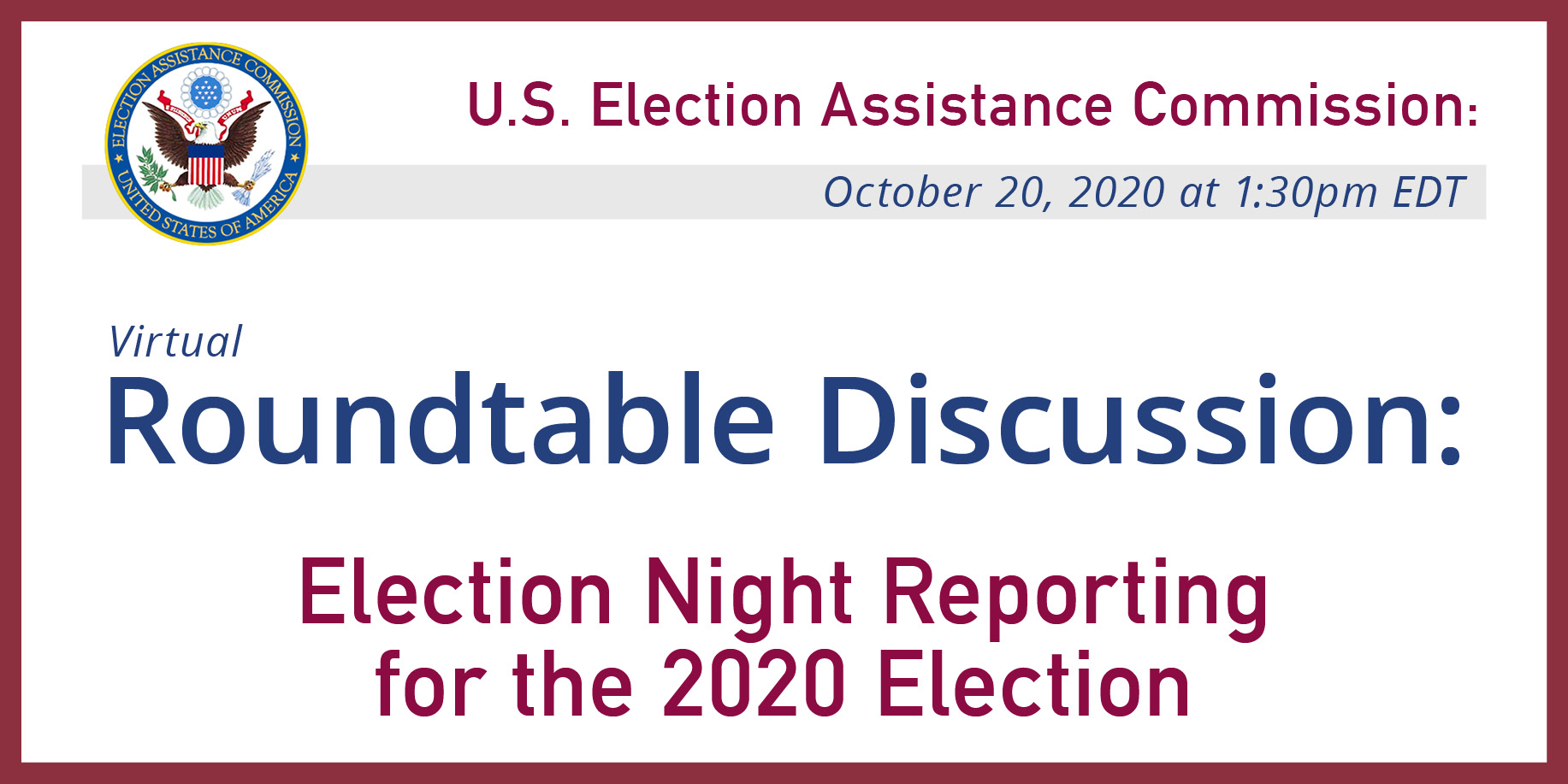 EAC Roundtable Discussion: Roundtable Discussion: Election Night Reporting for the 2020 Election on 10/20/20 at 1:30 PM EDT