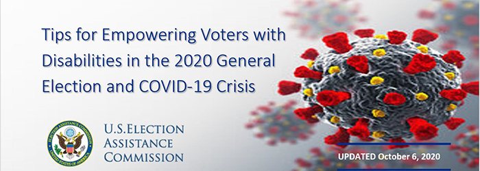 Tips for Empowering Voters with Disabilities in the 2020 General Election and COVID-19 Crisis. U.S. Election Assistance Commission