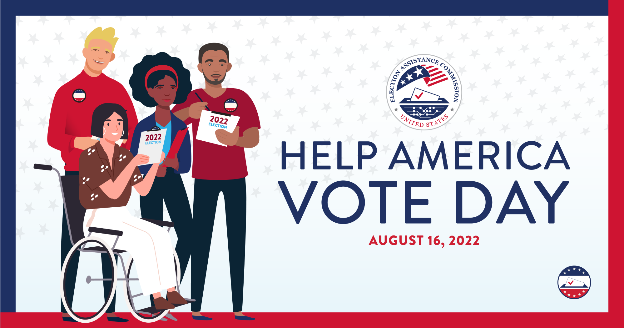 Graphic has two men standing, one with clipboard, one woman standing with clipboard, and one woman in wheelchair with clipboard. Text reads "Help America Vote Day, August 16th, 2022." The EAC seal is above text.