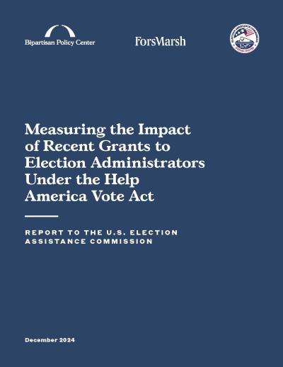 Measuring the Impact of Recent Grants to Election Administrators Under the Help America Vote Act: Report to the U.S. Election Assistance Commission