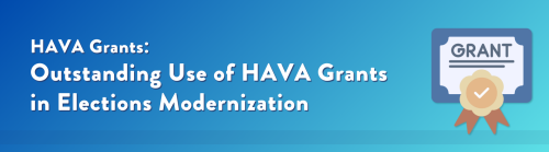 "HAVA Grants: Outstanding Use of HAVA Grants in Elections Modernization." Graphic of Grant certificate.
