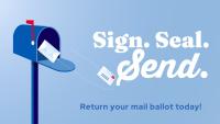 Light blue background with a blue mailbox on the left, its flag up and an envelope tucked inside. A stamped envelope arcs out of the mailbox along a dashed line. Bold white serif text reads "Sign. Seal. Send." with smaller navy text below reading "Return your mail ballot today!"