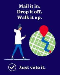 Dark navy background. Bold white serif text at the top reads "Mail it in. Drop it off. Walk it up." Below, an illustration of a woman in a white shirt and blue jeans walks while looking at her phone, next to a green map circle showing a blue route ending at a red location pin. A white checkmark in a circle and the phrase "Just vote it." appear at the bottom.
