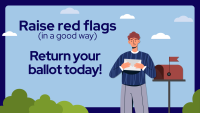 Illustration of a person holding an envelope next to a residential mailbox with the red flag raised, set against a blue sky with clouds and green bushes. Text reads "Raise red flags (in a good way)" and "Return your ballot today!"