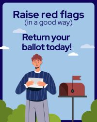 Illustration of a person holding an envelope next to a residential mailbox with the red flag raised, set against a blue sky with clouds and green bushes. Text reads "Raise red flags (in a good way)" and "Return Your Ballot Today!"