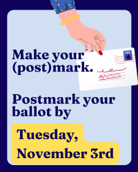 A hand holds a stamped envelope. Text reads: "Make your (post)mark. Postmark your ballot by Tuesday, November 3rd."