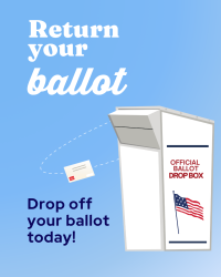 Graphic reading 'Return your ballot' with an illustration of an envelope arcing into an official ballot drop box decorated with an American flag. Text below reads: 'Drop off your ballot today!'