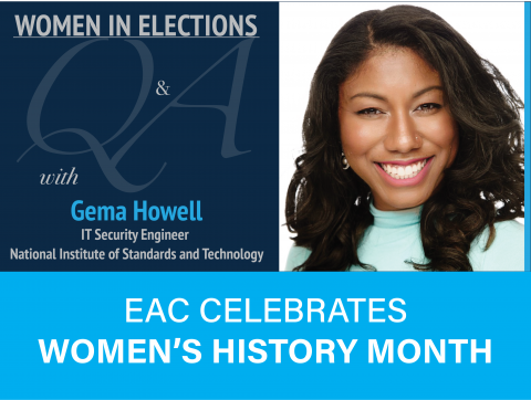 Women in Elections Q and A Series with Gema Howell IT Security Engineer with NIST. EAC Celebrates Women's History Month