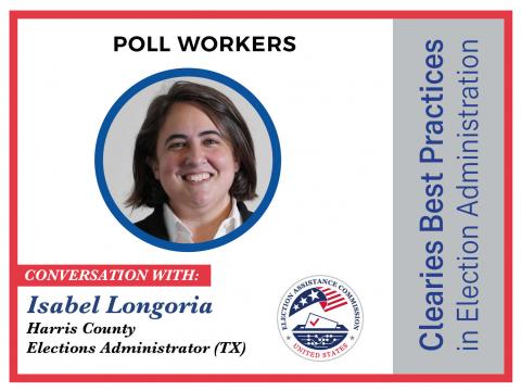U.S. Election Assistance Commission Clearies Best Practices in Election Administration - Recruiting, Training and Retaining Poll Workers Conversation with Isabel Longoria Harris County Elections Administrator (TX)EAC Chairman Donald Palmer met virtually with Harris County Texas Elections Administrator Isabel Longoria to discuss best practices in election administration for recruiting, training, and retaining poll workers. Read their full award and competition submission: https://www.eac.gov/election-offic