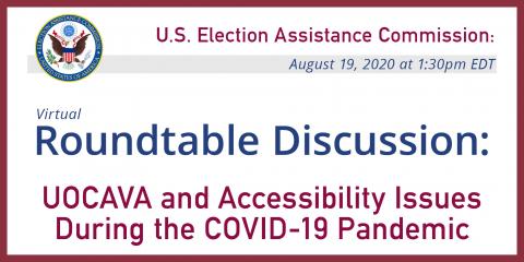 Roundtable Discussion: UOCAVA and Accessibility Issues  During the COVID-19 Pandemic