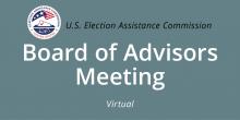 U.S. Election Assistance Commission Board of Advisors Meeting virtual