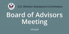 U.S. Election Assistance Commission Board of Advisors Meeting virtual