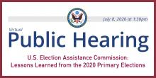 Public Hearing: U.S. Election Assistance Commission: Lessons Learned from the 2020 Primary Elections